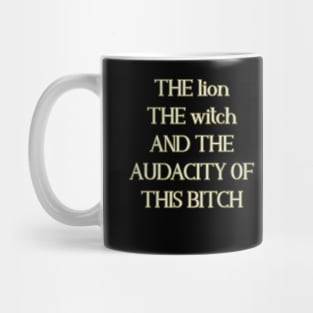 The lion the witch and the audacity of this bitch Mug